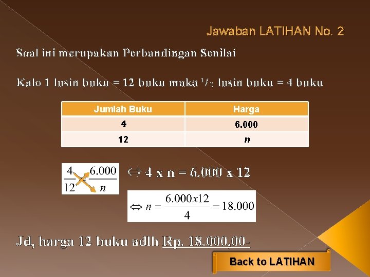 Jawaban LATIHAN No. 2 Soal ini merupakan Perbandingan Senilai Kalo 1 lusin buku =