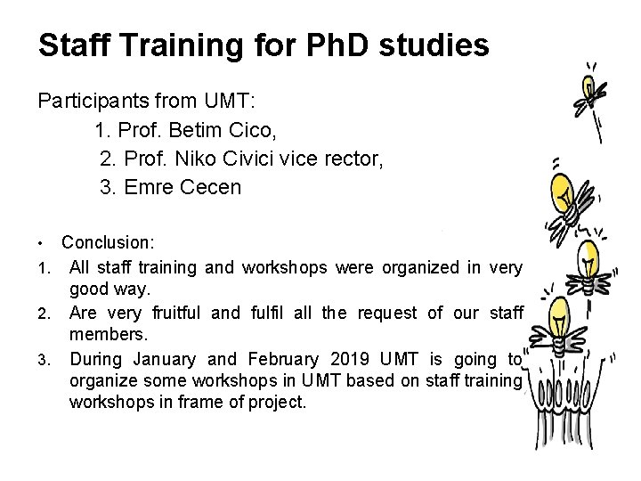 Staff Training for Ph. D studies Participants from UMT: 1. Prof. Betim Cico, 2.