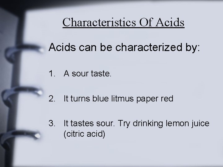 Characteristics Of Acids can be characterized by: 1. A sour taste. 2. It turns