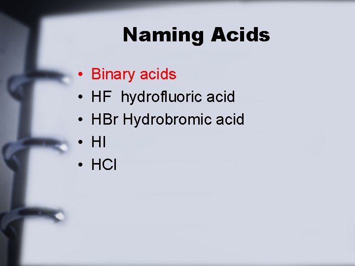 Naming Acids • • • Binary acids HF hydrofluoric acid HBr Hydrobromic acid HI