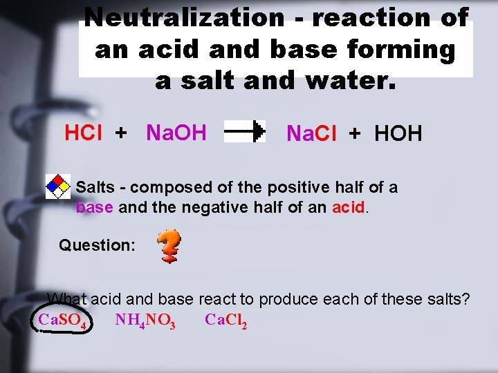 Neutralization - reaction of an acid and base forming a salt and water. HCl