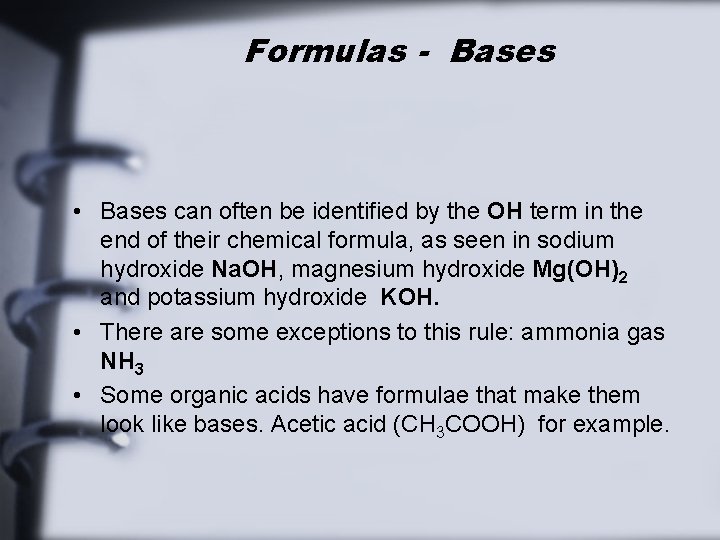 Formulas - Bases • Bases can often be identified by the OH term in