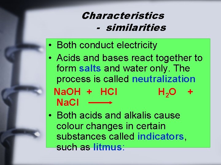Characteristics - similarities • Both conduct electricity • Acids and bases react together to