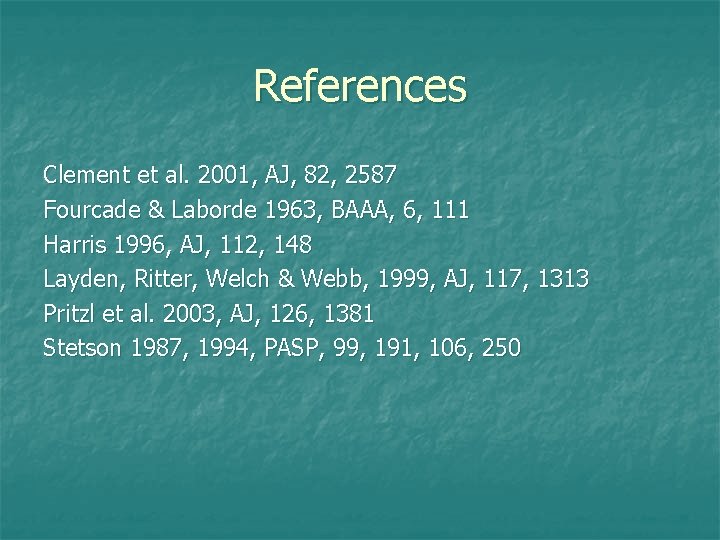 References Clement et al. 2001, AJ, 82, 2587 Fourcade & Laborde 1963, BAAA, 6,