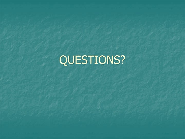 QUESTIONS? 