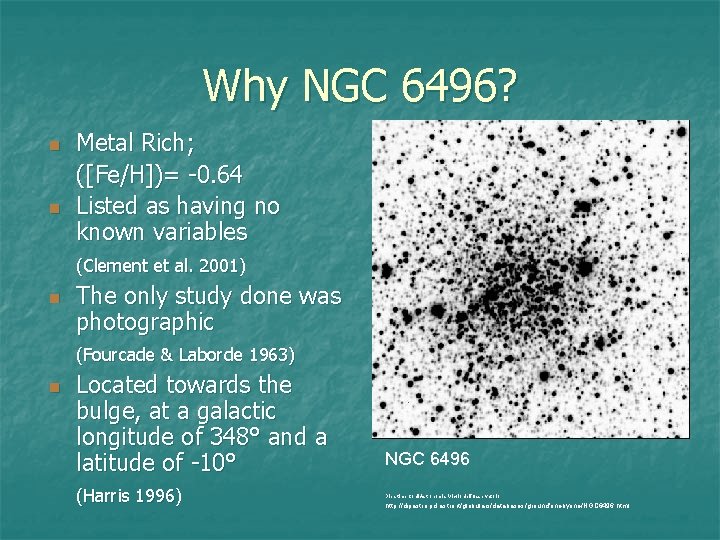 Why NGC 6496? n n Metal Rich; ([Fe/H])= -0. 64 Listed as having no
