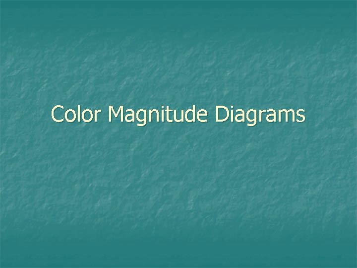 Color Magnitude Diagrams 