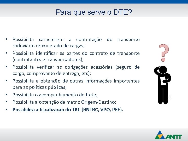 Para que serve o DTE? • Possibilita caracterizar a contratação do transporte rodoviário remunerado