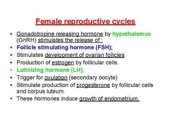 Female reproductive cycles • Gonadotropine releasing hormone by hypothalamus (Gn. RH) stimulates the release