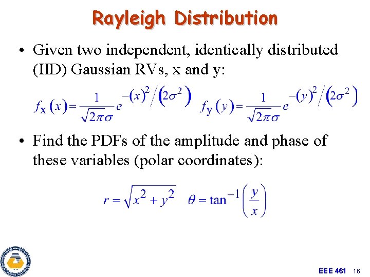 Rayleigh Distribution • Given two independent, identically distributed (IID) Gaussian RVs, x and y: