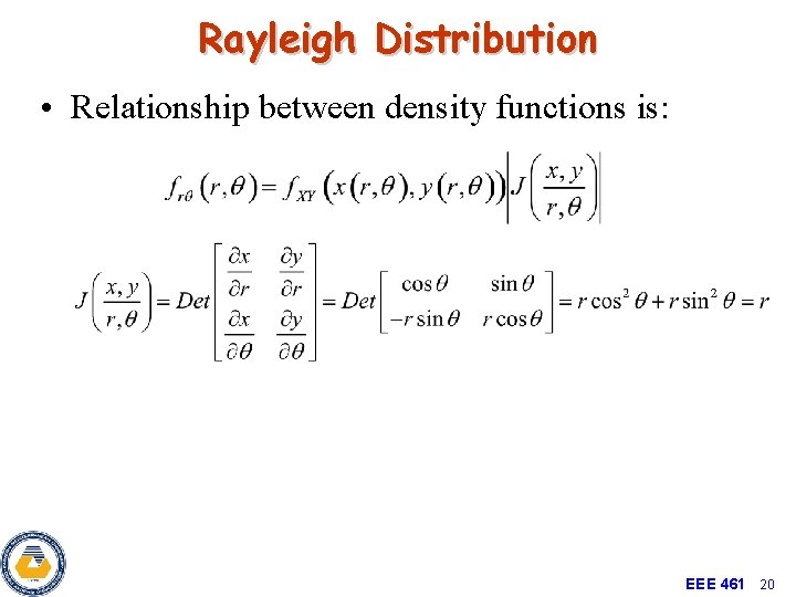 Rayleigh Distribution • Relationship between density functions is: EEE 461 20 