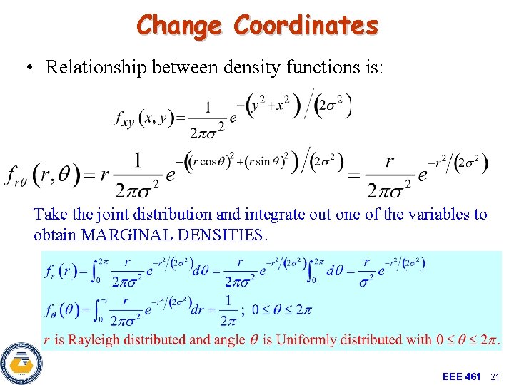 Change Coordinates • Relationship between density functions is: Take the joint distribution and integrate