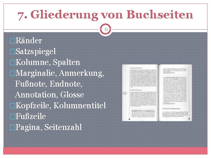 7. Gliederung von Buchseiten 11 �Ränder �Satzspiegel �Kolumne, Spalten �Marginalie, Anmerkung, Fußnote, Endnote, Annotation,