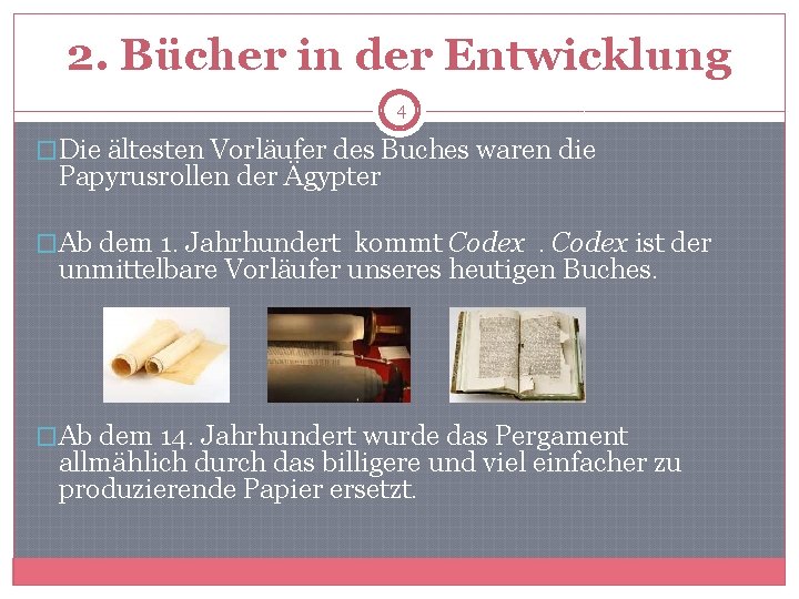 2. Bücher in der Entwicklung 4 �Die ältesten Vorläufer des Buches waren die Papyrusrollen