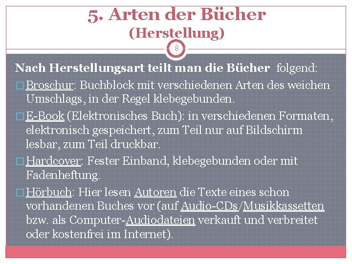 5. Arten der Bücher (Herstellung) 8 Nach Herstellungsart teilt man die Bücher folgend: �