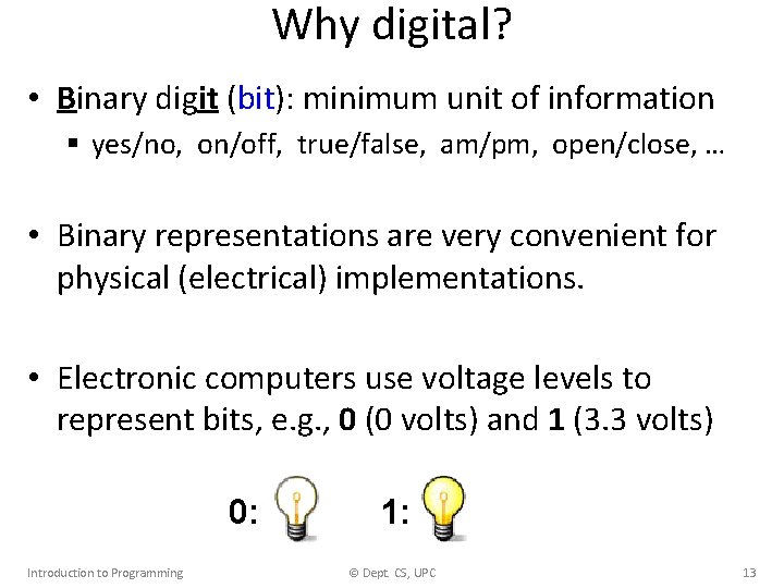 Why digital? • Binary digit (bit): minimum unit of information § yes/no, on/off, true/false,