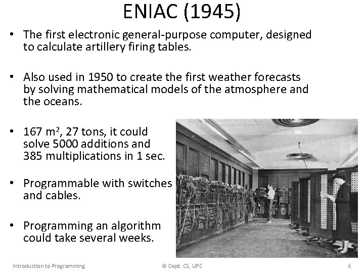 ENIAC (1945) • The first electronic general-purpose computer, designed to calculate artillery firing tables.