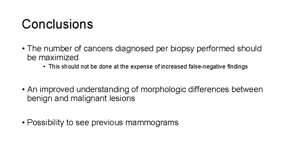 Conclusions • The number of cancers diagnosed per biopsy performed should be maximized •