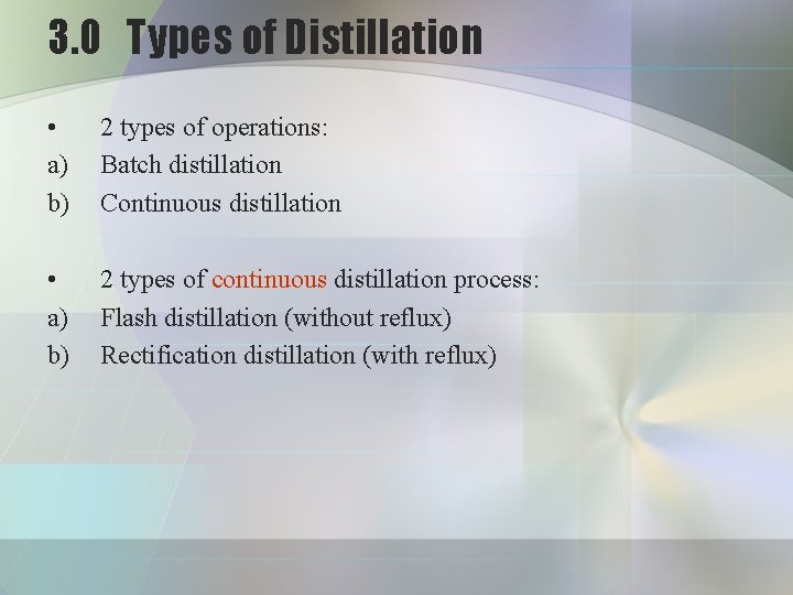 3. 0 Types of Distillation • a) b) 2 types of operations: Batch distillation