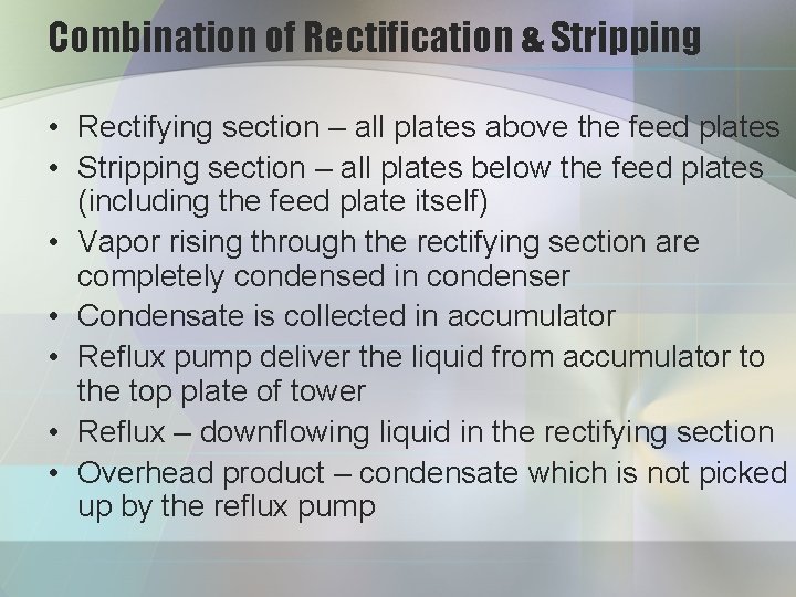 Combination of Rectification & Stripping • Rectifying section – all plates above the feed