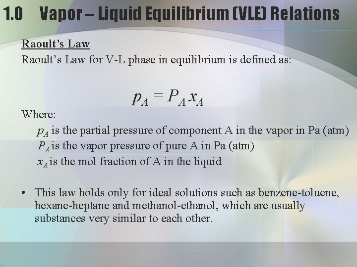 1. 0 Vapor – Liquid Equilibrium (VLE) Relations Raoult’s Law for V-L phase in