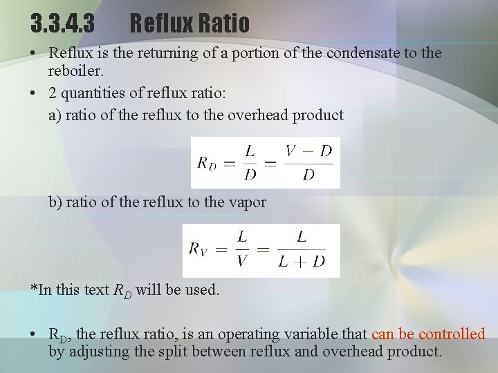 3. 3. 4. 3 Reflux Ratio • Reflux is the returning of a portion