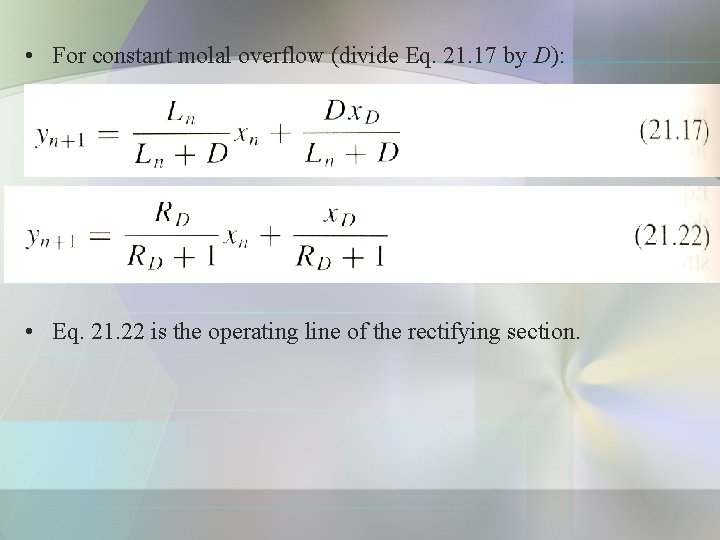  • For constant molal overflow (divide Eq. 21. 17 by D): • Eq.