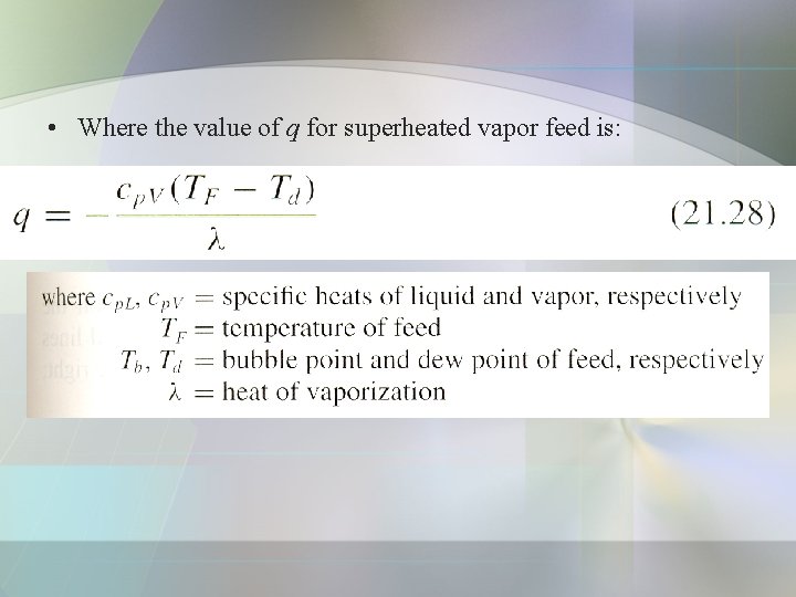  • Where the value of q for superheated vapor feed is: 