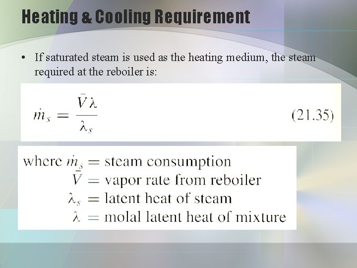Heating & Cooling Requirement • If saturated steam is used as the heating medium,