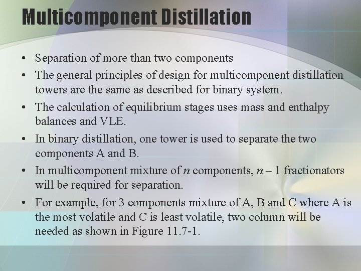 Multicomponent Distillation • Separation of more than two components • The general principles of