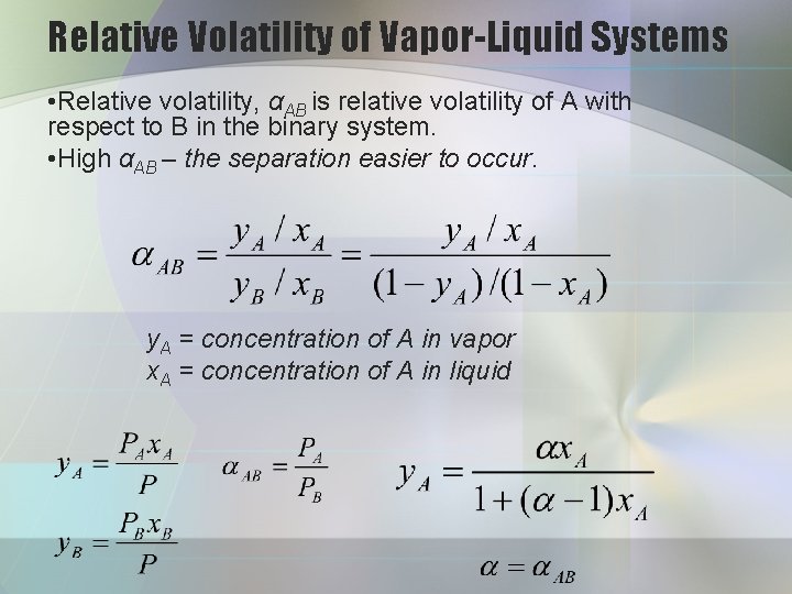 Relative Volatility of Vapor-Liquid Systems • Relative volatility, αAB is relative volatility of A