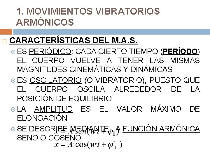 1. MOVIMIENTOS VIBRATORIOS ARMÓNICOS CARACTERÍSTICAS DEL M. A. S. ES PERIÓDICO: CADA CIERTO TIEMPO