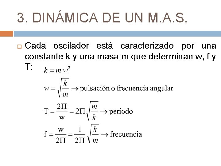 3. DINÁMICA DE UN M. A. S. Cada oscilador está caracterizado por una constante