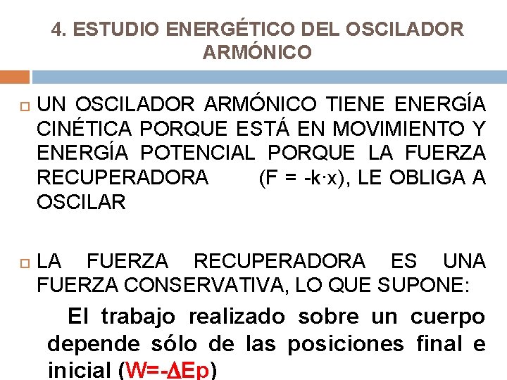 4. ESTUDIO ENERGÉTICO DEL OSCILADOR ARMÓNICO UN OSCILADOR ARMÓNICO TIENE ENERGÍA CINÉTICA PORQUE ESTÁ