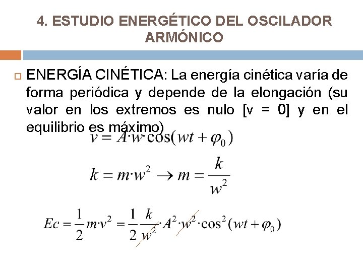 4. ESTUDIO ENERGÉTICO DEL OSCILADOR ARMÓNICO ENERGÍA CINÉTICA: La energía cinética varía de forma