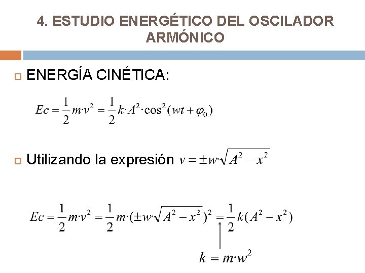 4. ESTUDIO ENERGÉTICO DEL OSCILADOR ARMÓNICO ENERGÍA CINÉTICA: Utilizando la expresión 