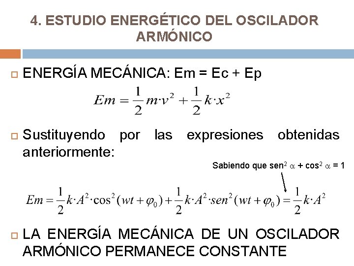 4. ESTUDIO ENERGÉTICO DEL OSCILADOR ARMÓNICO ENERGÍA MECÁNICA: Em = Ec + Ep Sustituyendo