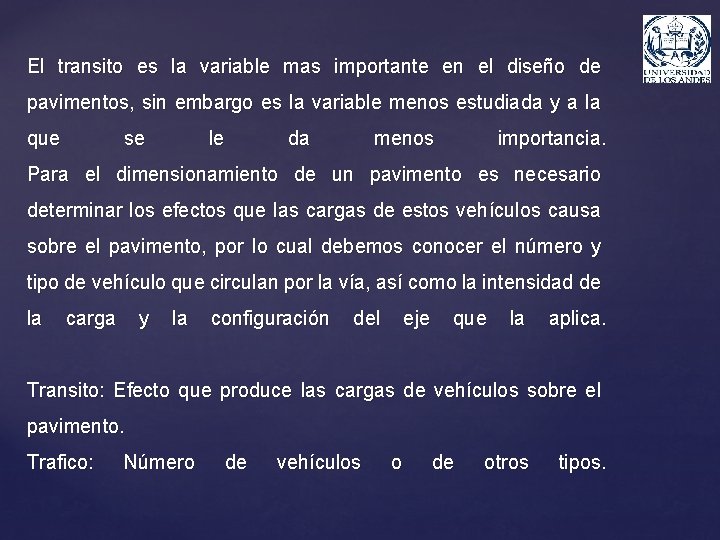 El transito es la variable mas importante en el diseño de pavimentos, sin embargo