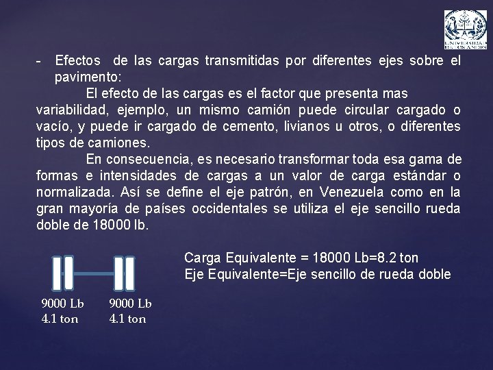 - Efectos de las cargas transmitidas por diferentes ejes sobre el pavimento: El efecto