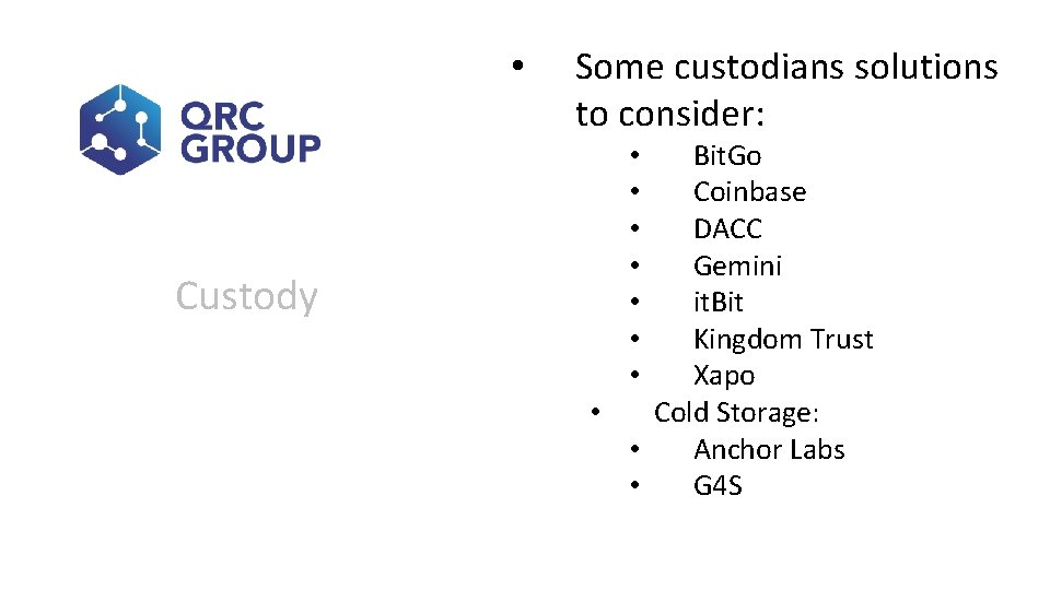  • Custody Some custodians solutions to consider: Bit. Go Coinbase DACC Gemini it.