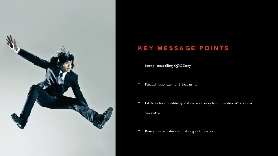 KEY MESSAGE POINTS • Strong, compelling QRC Story. • Product Innovation and Leadership. •