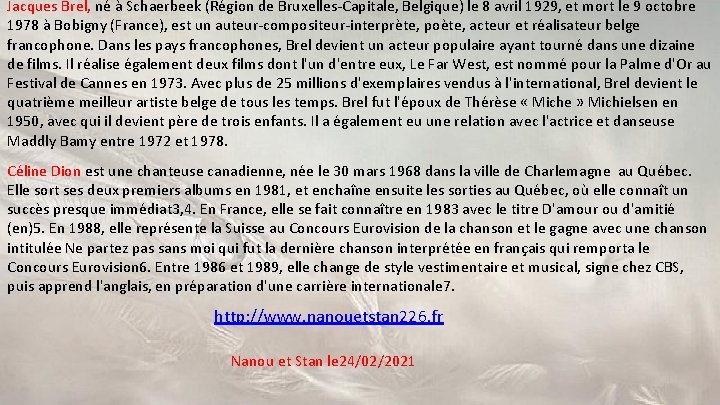 Jacques Brel, né à Schaerbeek (Région de Bruxelles-Capitale, Belgique) le 8 avril 1929, et