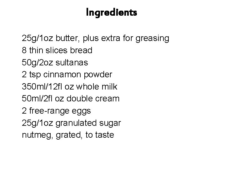 Ingredients 25 g/1 oz butter, plus extra for greasing 8 thin slices bread 50