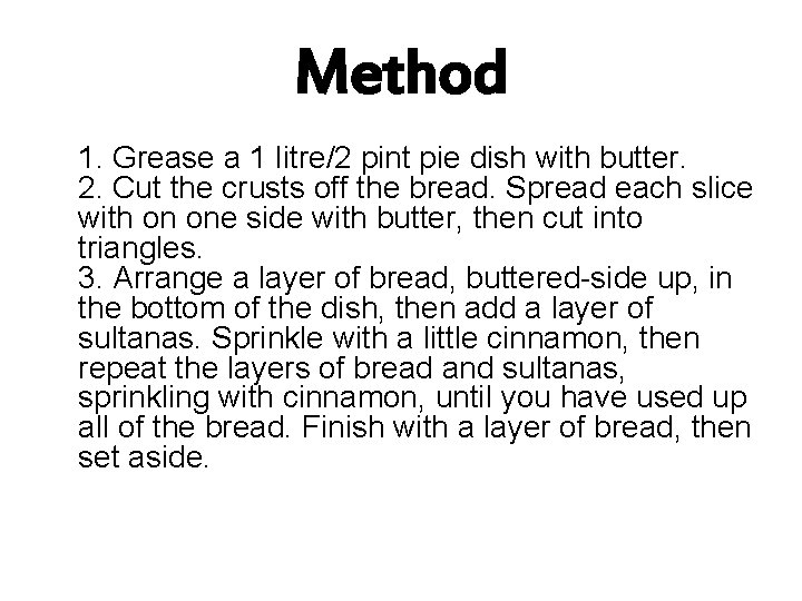 Method 1. Grease a 1 litre/2 pint pie dish with butter. 2. Cut the