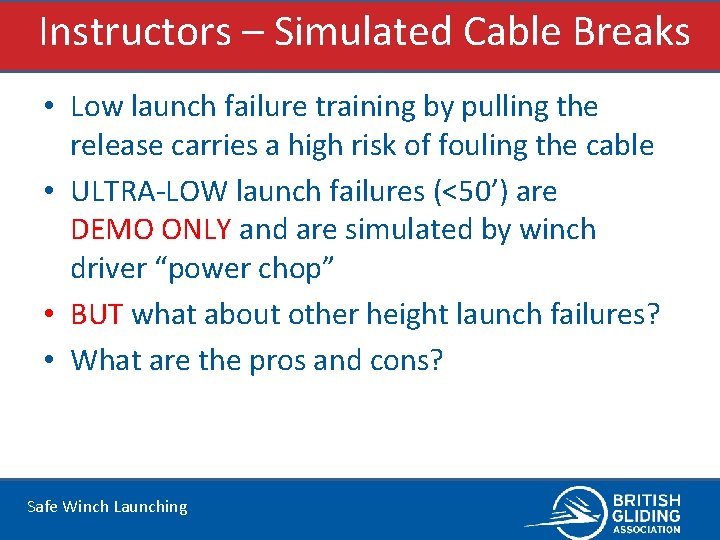 Instructors – Simulated Cable Breaks • Low launch failure training by pulling the release