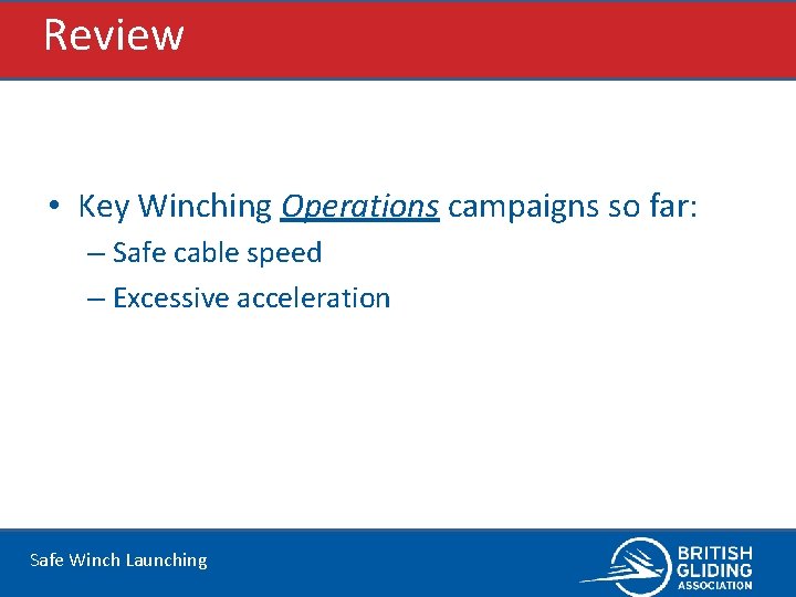 Review • Key Winching Operations campaigns so far: – Safe cable speed – Excessive