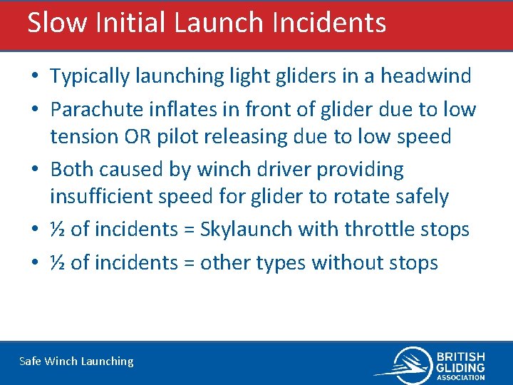 Slow Initial Launch Incidents • Typically launching light gliders in a headwind • Parachute