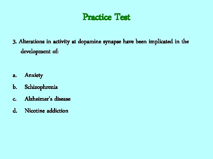 Practice Test 3. Alterations in activity at dopamine synapse have been implicated in the