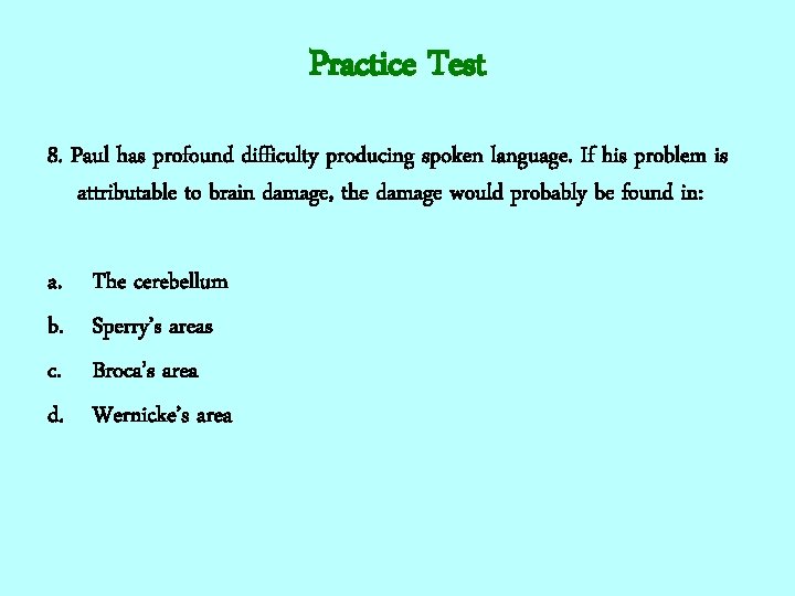 Practice Test 8. Paul has profound difficulty producing spoken language. If his problem is