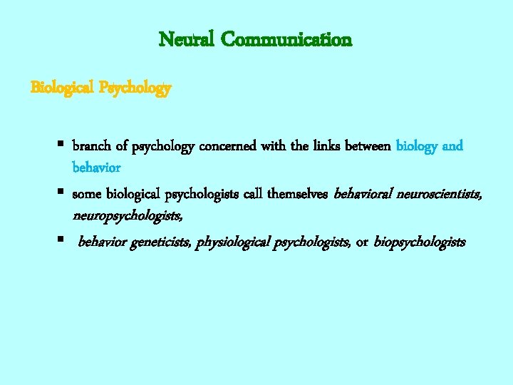 Neural Communication Biological Psychology § branch of psychology concerned with the links between biology